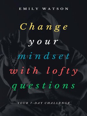 cover image of Change Your Mindset With Lofty Questions--Your 7-Day Challenge